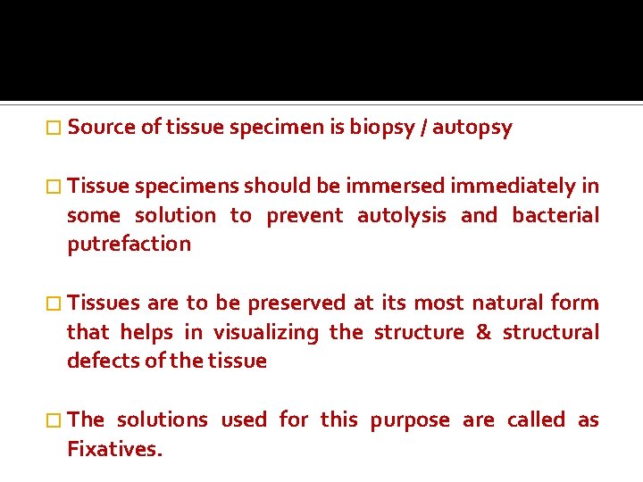 � Source of tissue specimen is biopsy / autopsy � Tissue specimens should be