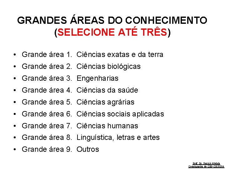 GRANDES ÁREAS DO CONHECIMENTO (SELECIONE ATÉ TRÊS) • Grande área 1. Ciências exatas e