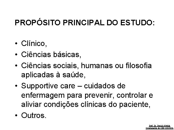 PROPÓSITO PRINCIPAL DO ESTUDO: • Clínico, • Ciências básicas, • Ciências sociais, humanas ou