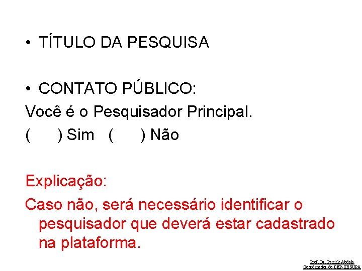  • TÍTULO DA PESQUISA • CONTATO PÚBLICO: Você é o Pesquisador Principal. (