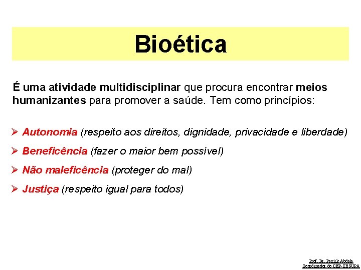 Bioética É uma atividade multidisciplinar que procura encontrar meios humanizantes para promover a saúde.