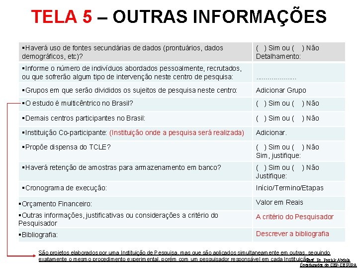 TELA 5 – OUTRAS INFORMAÇÕES §Haverá uso de fontes secundárias de dados (prontuários, dados