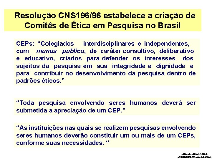  Resolução CNS 196/96 estabelece a criação de Comitês de Ética em Pesquisa no