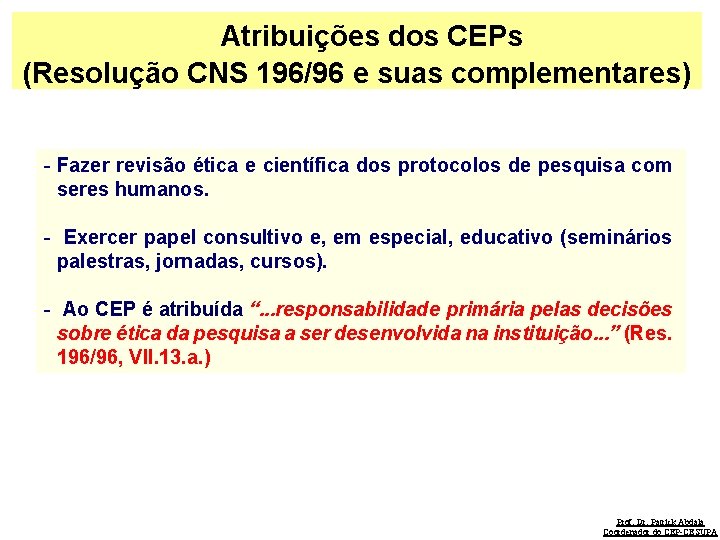  Atribuições dos CEPs (Resolução CNS 196/96 e suas complementares) - Fazer revisão ética