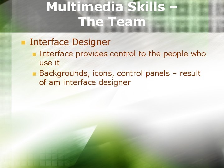 Multimedia Skills – The Team n Interface Designer n n Interface provides control to Multimedia Skills – The Team n Interface Designer n n Interface provides control to