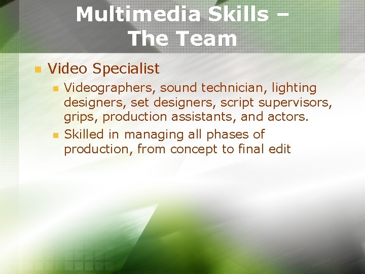 Multimedia Skills – The Team n Video Specialist n n Videographers, sound technician, lighting Multimedia Skills – The Team n Video Specialist n n Videographers, sound technician, lighting