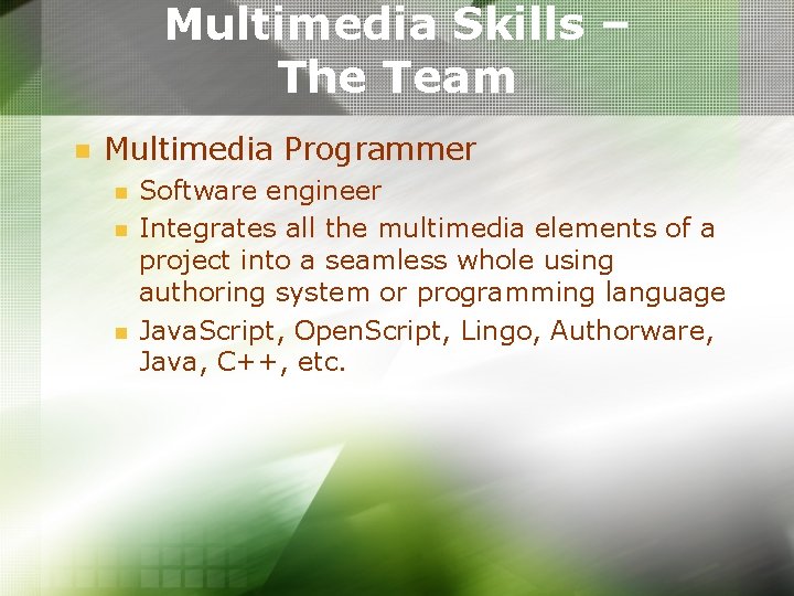 Multimedia Skills – The Team n Multimedia Programmer n n n Software engineer Integrates Multimedia Skills – The Team n Multimedia Programmer n n n Software engineer Integrates
