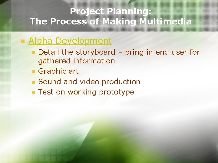 Project Planning: The Process of Making Multimedia n Alpha Development n n Detail the Project Planning: The Process of Making Multimedia n Alpha Development n n Detail the