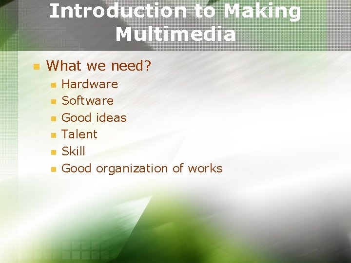 Introduction to Making Multimedia n What we need? n n n Hardware Software Good Introduction to Making Multimedia n What we need? n n n Hardware Software Good