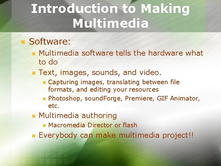 Introduction to Making Multimedia n Software: n n Multimedia software tells the hardware what Introduction to Making Multimedia n Software: n n Multimedia software tells the hardware what