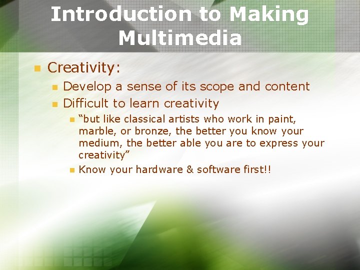 Introduction to Making Multimedia n Creativity: n n Develop a sense of its scope Introduction to Making Multimedia n Creativity: n n Develop a sense of its scope