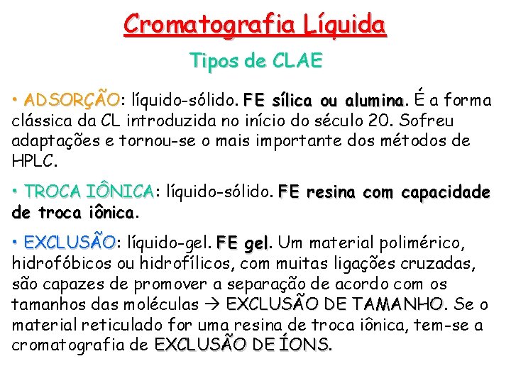 Cromatografia Líquida Tipos de CLAE • ADSORÇÃO: ADSORÇÃO líquido-sólido. FE sílica ou alumina É