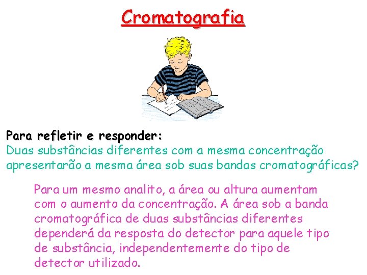 Cromatografia Para refletir e responder: Duas substâncias diferentes com a mesma concentração apresentarão a