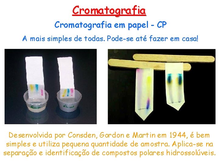 Cromatografia em papel - CP A mais simples de todas. Pode-se até fazer em