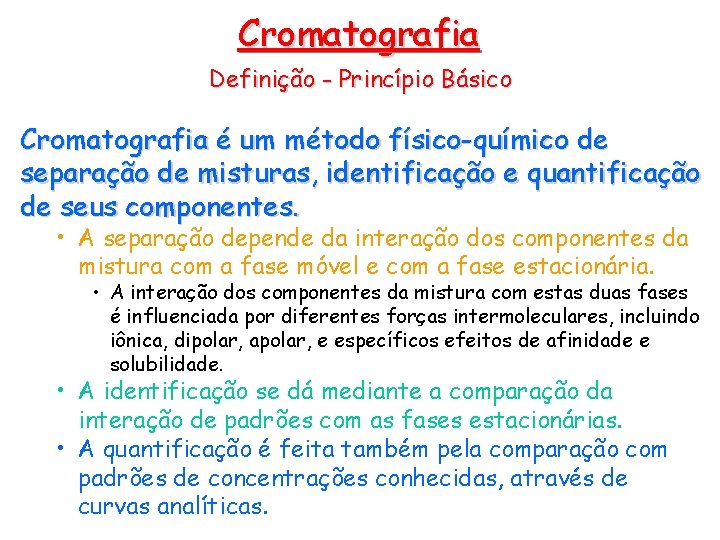 Cromatografia Definição - Princípio Básico Cromatografia é um método físico-químico de separação de misturas,