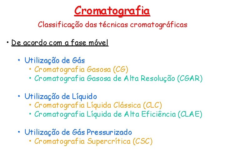 Cromatografia Classificação das técnicas cromatográficas • De acordo com a fase móvel • Utilização