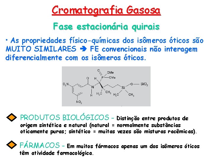 Cromatografia Gasosa Fase estacionária quirais • As propriedades físico-químicas dos isômeros óticos são MUITO