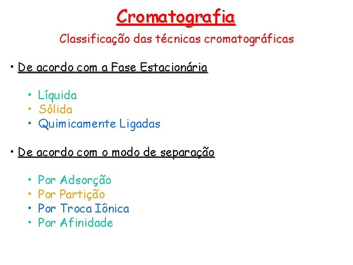 Cromatografia Classificação das técnicas cromatográficas • De acordo com a Fase Estacionária • Líquida