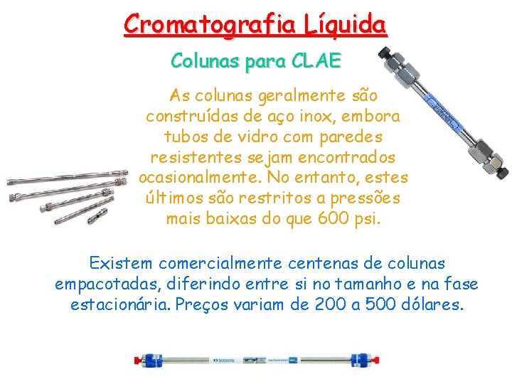 Cromatografia Líquida Colunas para CLAE As colunas geralmente são construídas de aço inox, embora