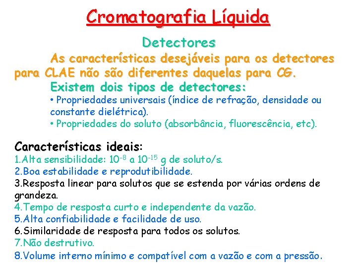Cromatografia Líquida Detectores As características desejáveis para os detectores para CLAE não são diferentes