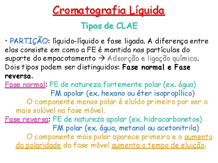 Cromatografia Líquida Tipos de CLAE • PARTIÇÃO: PARTIÇÃO líquido-líquido e fase ligada. A diferença