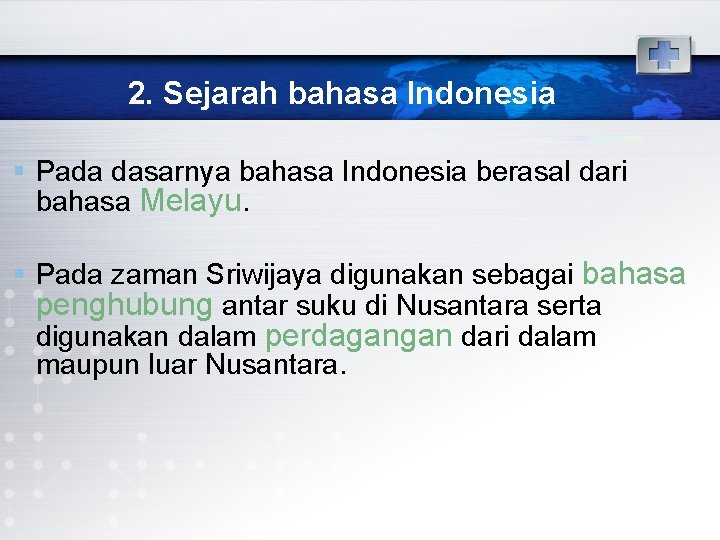 2. Sejarah bahasa Indonesia § Pada dasarnya bahasa Indonesia berasal dari bahasa Melayu. §
