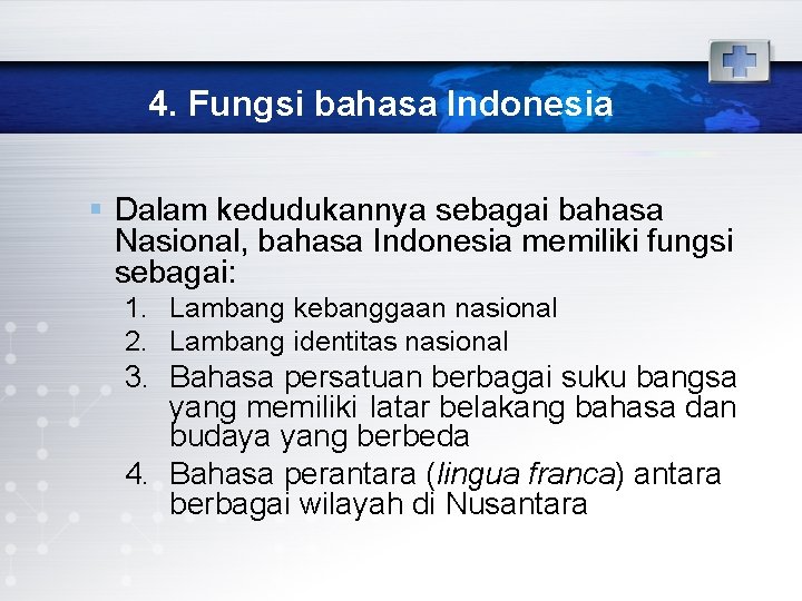 4. Fungsi bahasa Indonesia § Dalam kedudukannya sebagai bahasa Nasional, bahasa Indonesia memiliki fungsi