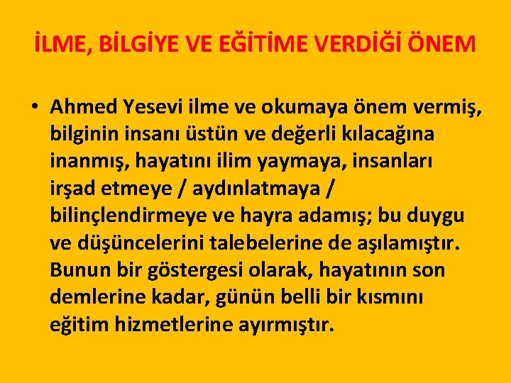 İLME, BİLGİYE VE EĞİTİME VERDİĞİ ÖNEM • Ahmed Yesevi ilme ve okumaya önem vermiş,