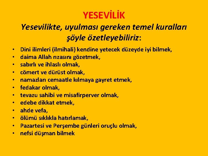 YESEVİLİK Yesevilikte, uyulması gereken temel kuralları şöyle özetleyebiliriz: • • • Dini ilimleri (ilmihali)