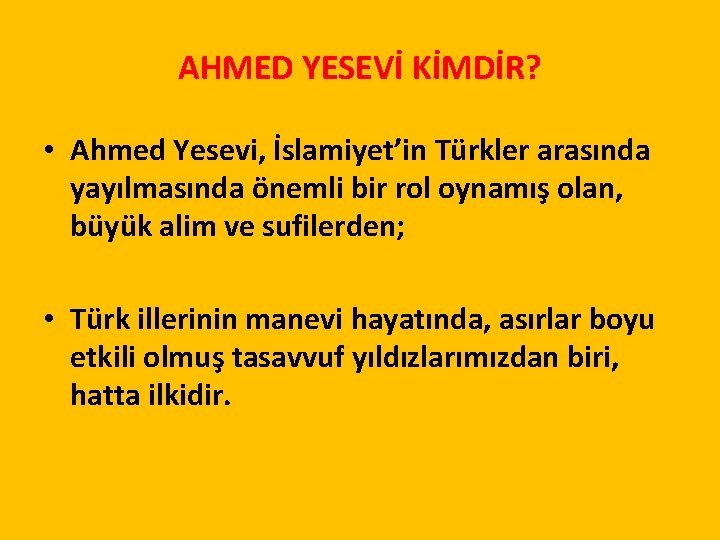 AHMED YESEVİ KİMDİR? • Ahmed Yesevi, İslamiyet’in Türkler arasında yayılmasında önemli bir rol oynamış