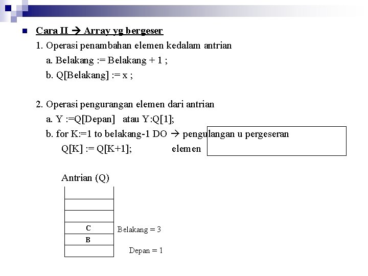 n Cara II Array yg bergeser 1. Operasi penambahan elemen kedalam antrian a. Belakang