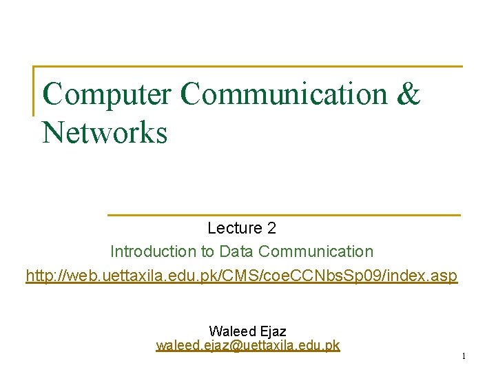 Computer Communication & Networks Lecture 2 Introduction to Data Communication http: //web. uettaxila. edu.