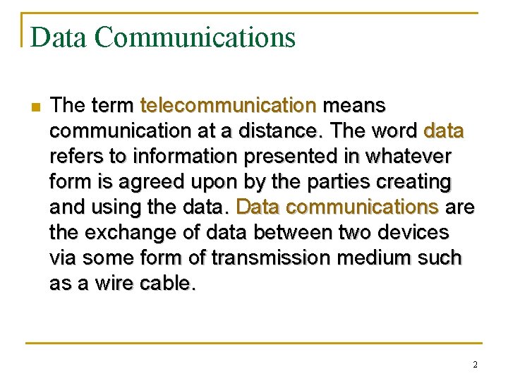 Data Communications n The term telecommunication means communication at a distance. The word data
