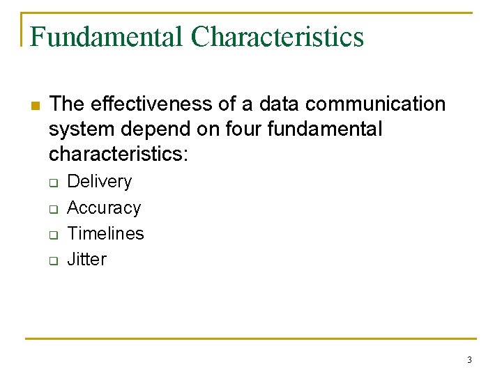 Fundamental Characteristics n The effectiveness of a data communication system depend on four fundamental