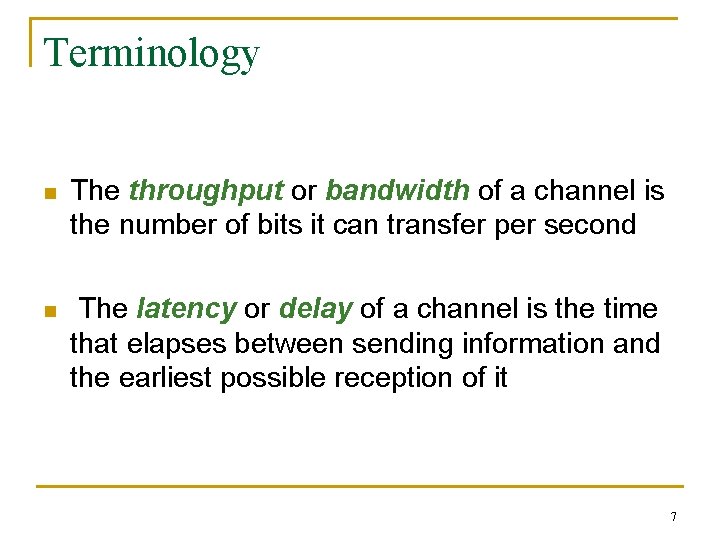 Terminology n The throughput or bandwidth of a channel is the number of bits