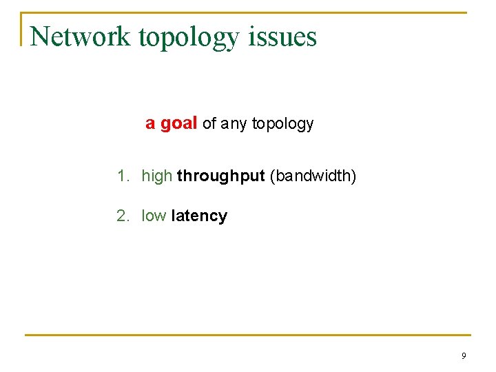 Network topology issues a goal of any topology 1. high throughput (bandwidth) 2. low