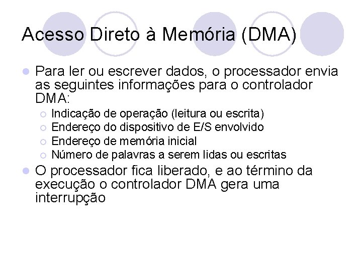 Acesso Direto à Memória (DMA) l Para ler ou escrever dados, o processador envia