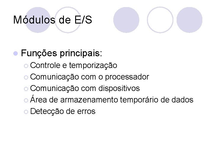 Módulos de E/S l Funções principais: ¡ Controle e temporização ¡ Comunicação com o