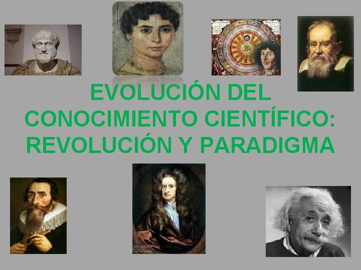 EVOLUCIÓN DEL CONOCIMIENTO CIENTÍFICO: REVOLUCIÓN Y PARADIGMA 