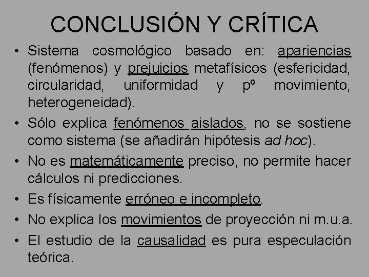 CONCLUSIÓN Y CRÍTICA • Sistema cosmológico basado en: apariencias (fenómenos) y prejuicios metafísicos (esfericidad,