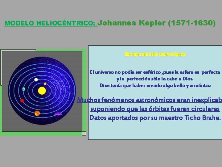 MODELO HELIOCÉNTRICO: Johannes Kepler (1571 -1630) Razones para las nuevas leyes El universo no