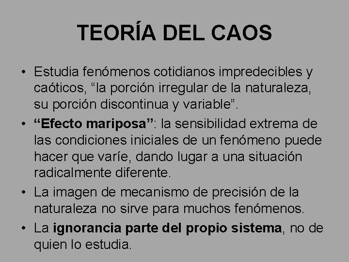 TEORÍA DEL CAOS • Estudia fenómenos cotidianos impredecibles y caóticos, “la porción irregular de