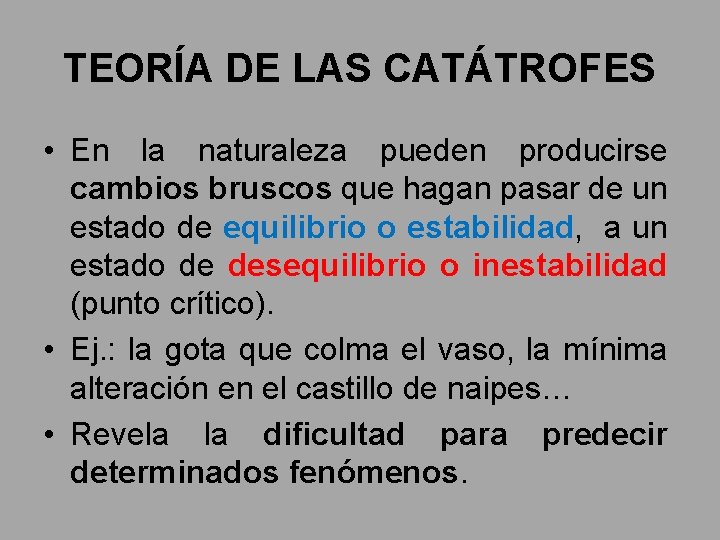 TEORÍA DE LAS CATÁTROFES • En la naturaleza pueden producirse cambios bruscos que hagan