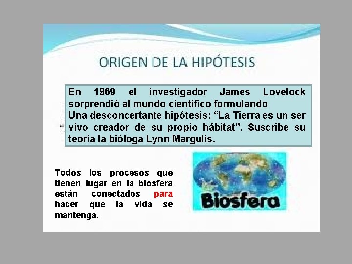 En 1969 el investigador James Lovelock sorprendió al mundo científico formulando Una desconcertante hipótesis: