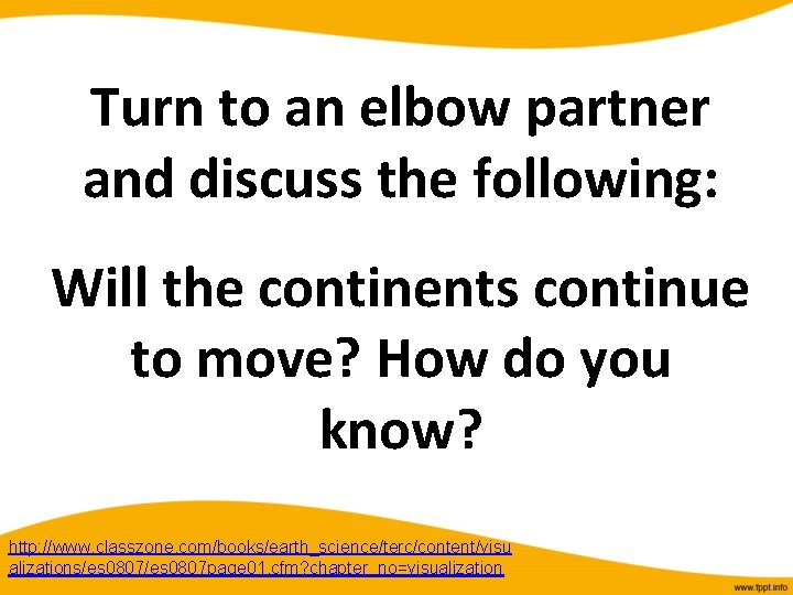 Turn to an elbow partner and discuss the following: Will the continents continue to