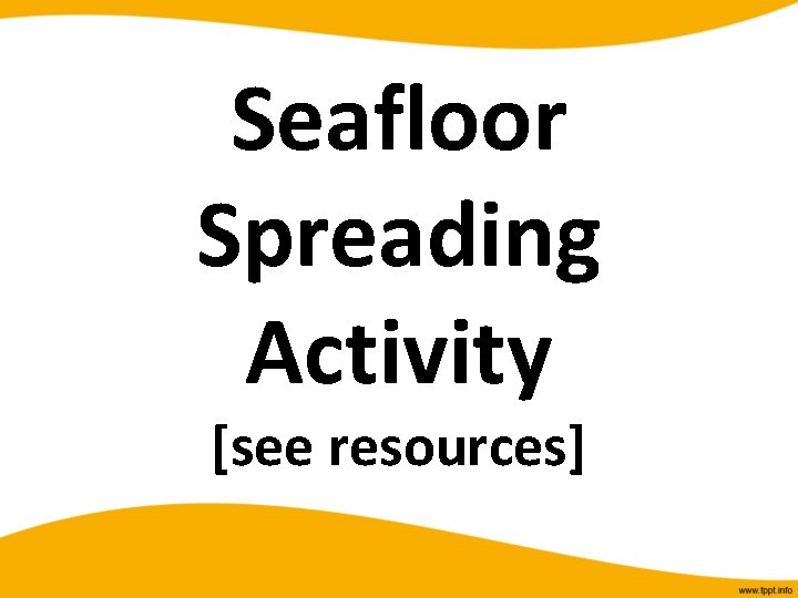 Seafloor Spreading Activity [see resources] 