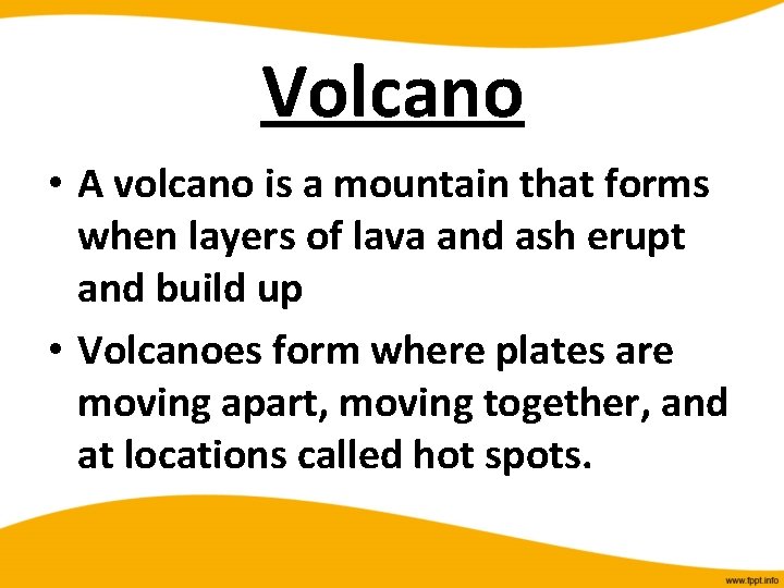Volcano • A volcano is a mountain that forms when layers of lava and