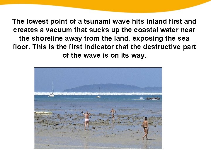 The lowest point of a tsunami wave hits inland first and creates a vacuum