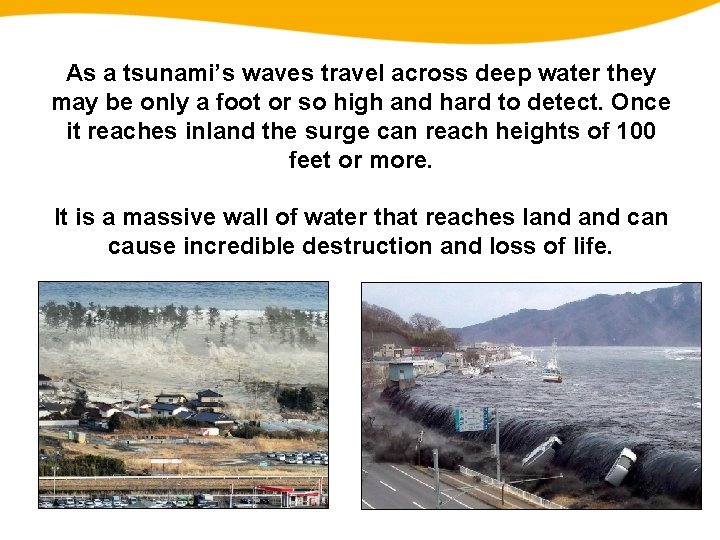 As a tsunami’s waves travel across deep water they may be only a foot