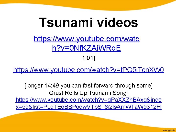 Tsunami videos https: //www. youtube. com/watc h? v=0 Nf. KZAi. WRo. E [1: 01]